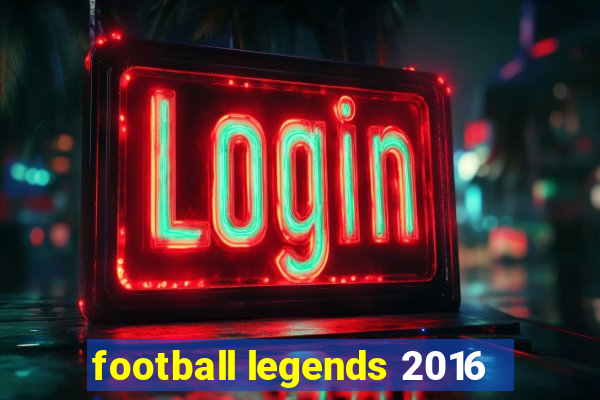 football legends 2016